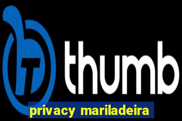 privacy mariladeira